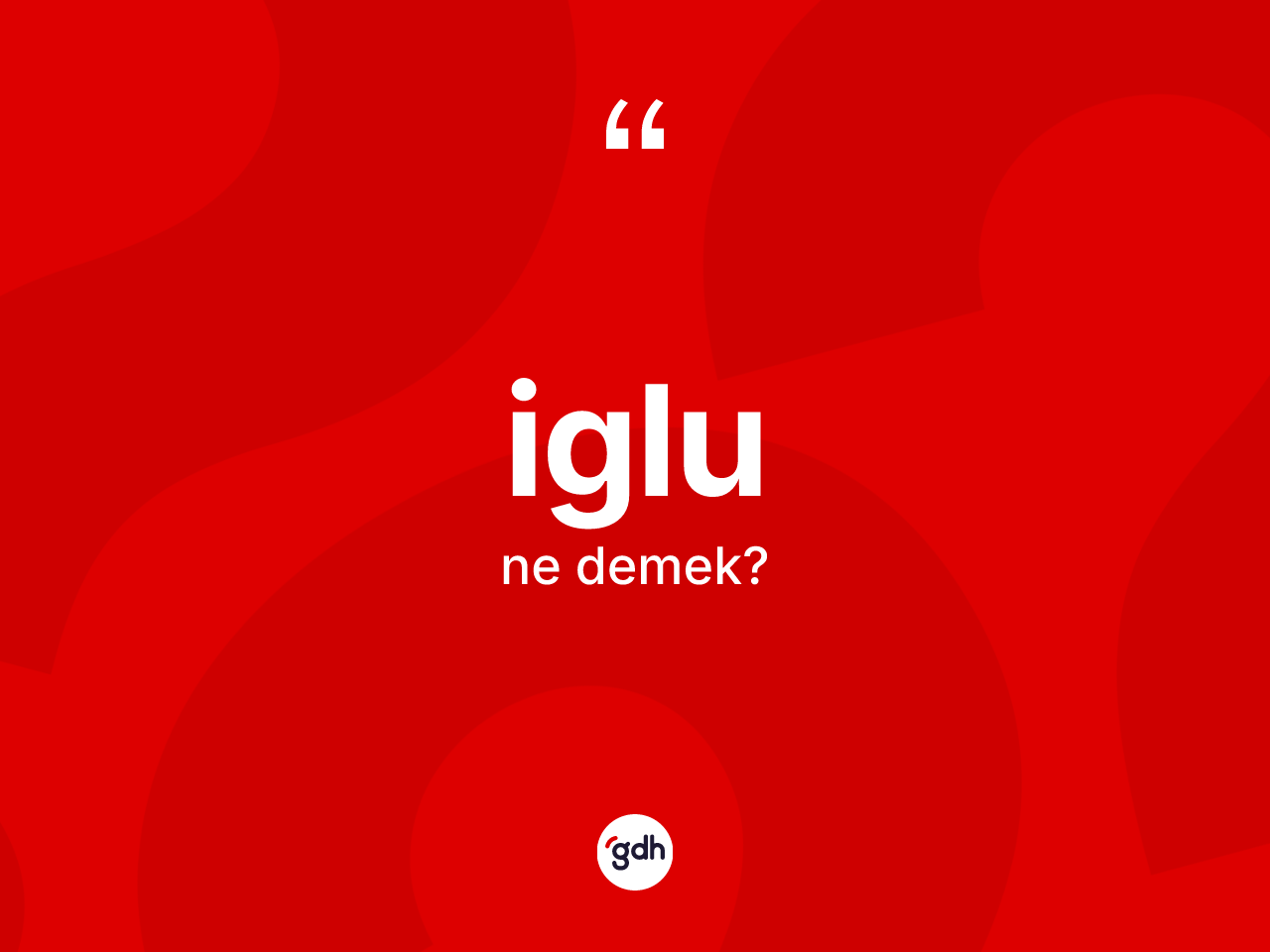 İglu kelimesinin tanımı nedir? İglunun kısaca tanımı nedir?