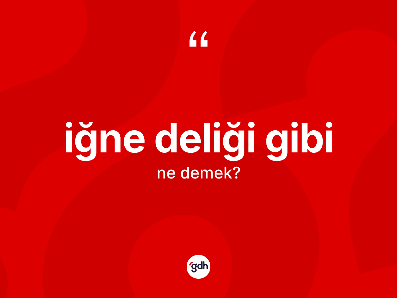 İğne deliği gibi ne demektir? İğne deliği gibi ifadesi nerede kullanılır?