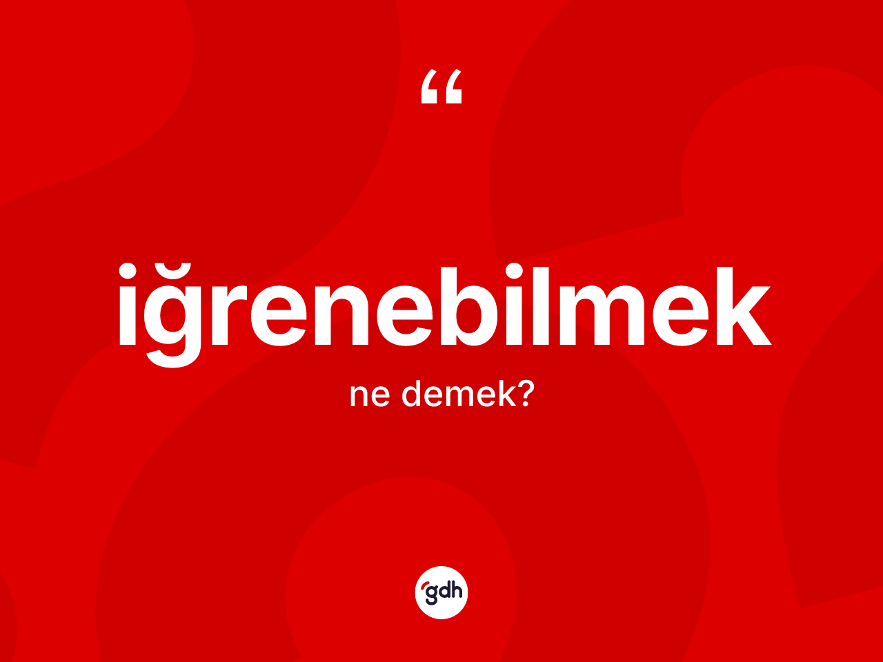 İğrenebilmek nedir? İğrenebilmeğin TDK'ya göre anlamı nedir?