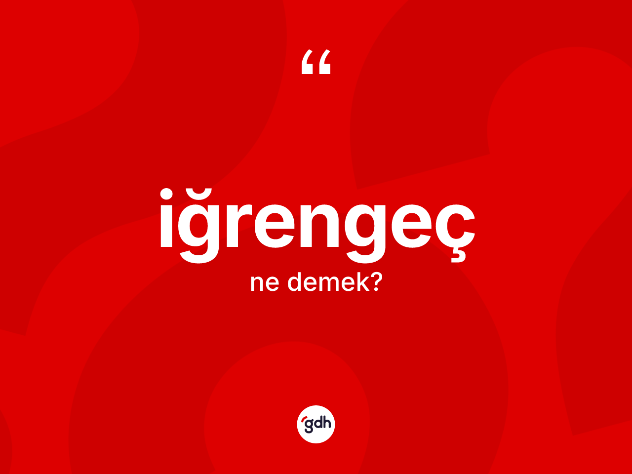 İğrengeç ne anlama gelir? İğrengecin TDK'ya göre anlamı nedir?