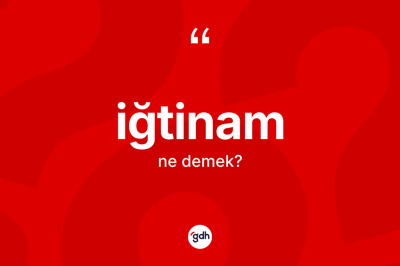 İğtinam kelimesi ne anlama gelir? İğtinamın kısaca tanımı nedir?