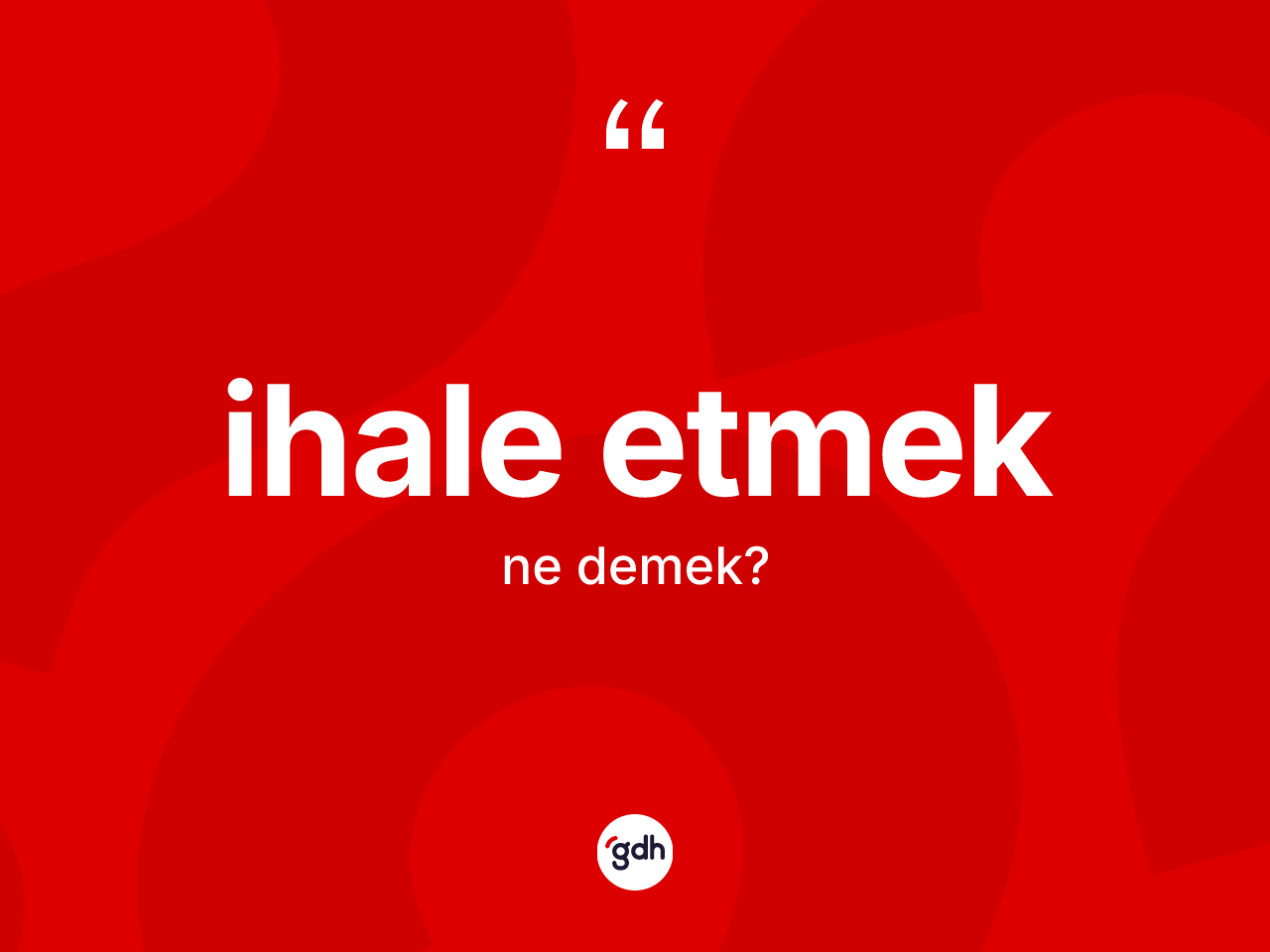İhale etmek ifadesinin sözlükteki anlamı nedir? İhale etmek ifadesi nerede kullanılır?
