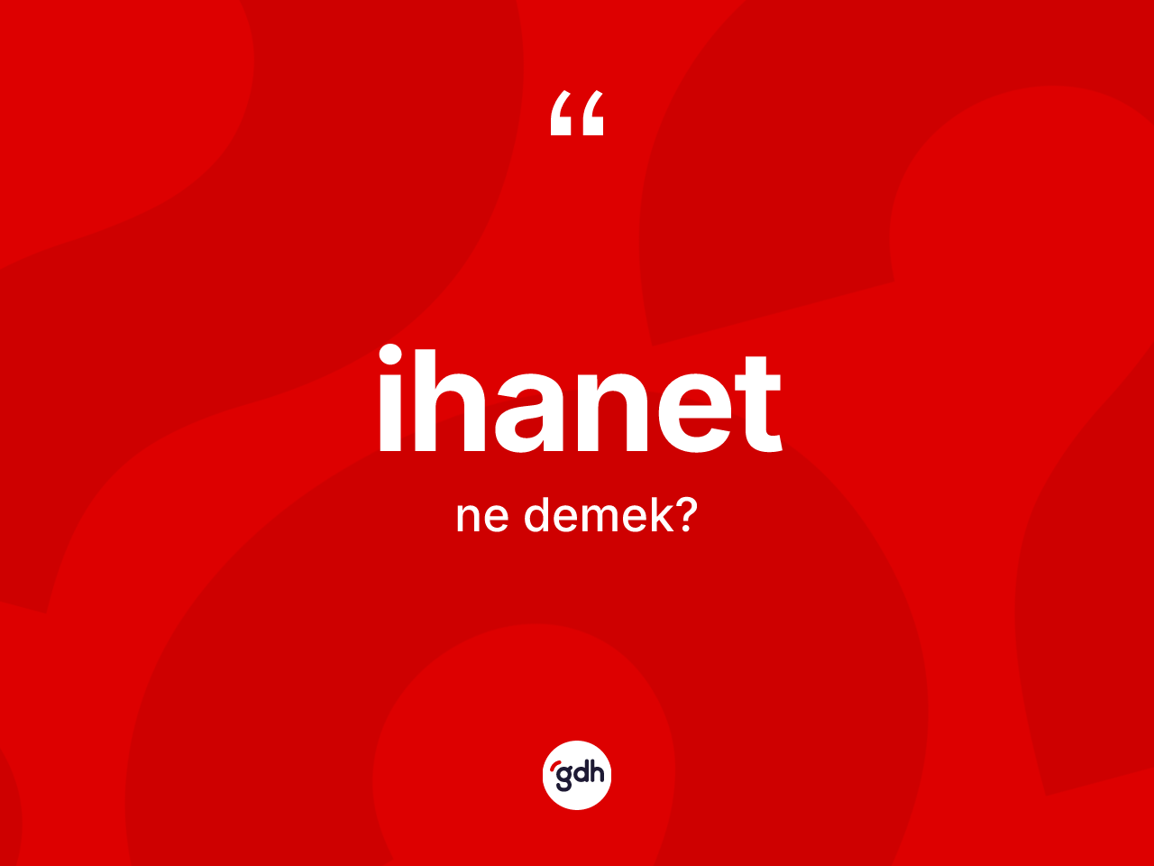 İhanet kelimesinin tanımı nedir? İhanet kelimesinin kaç farklı anlamı var?