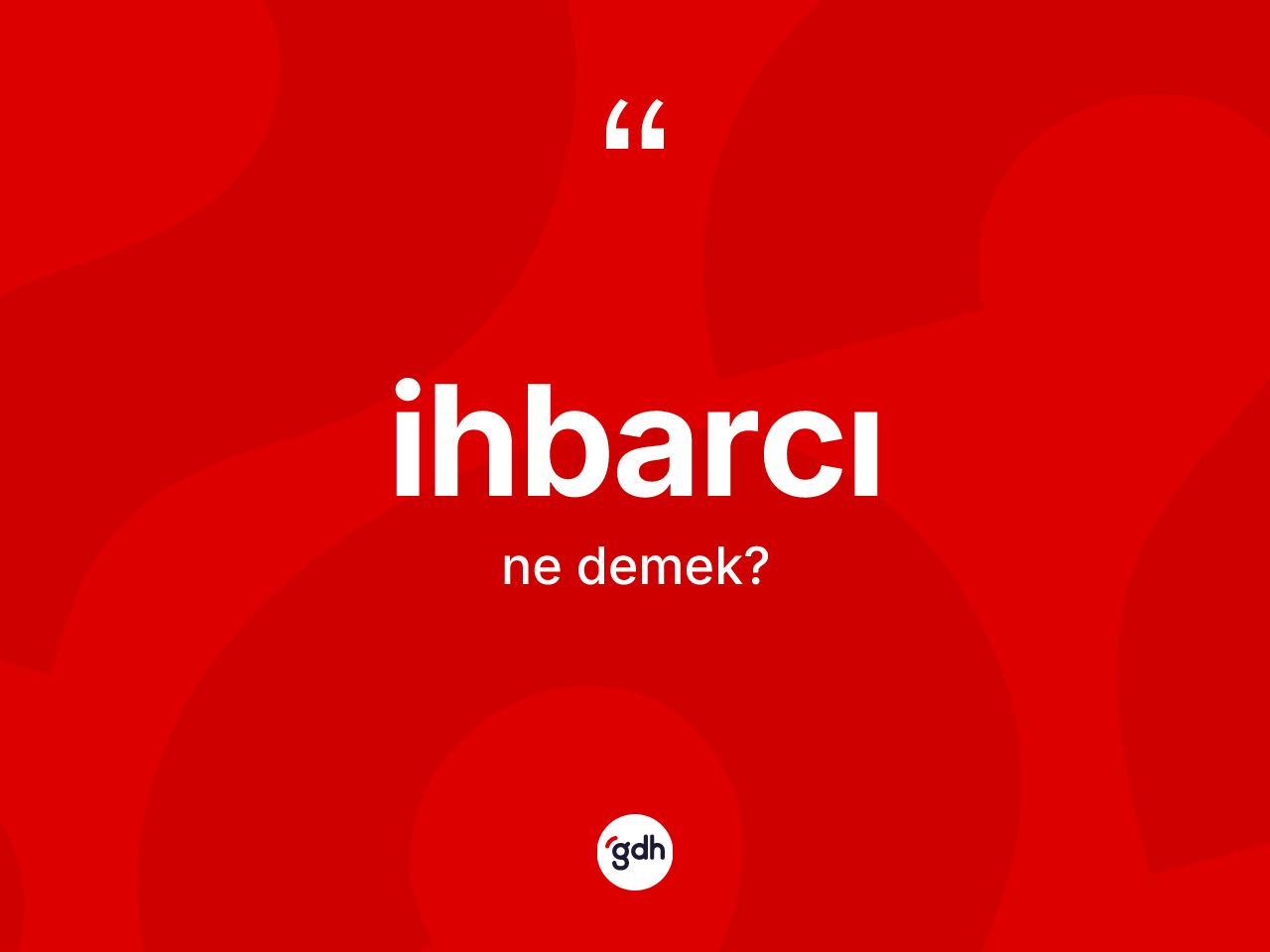 İhbarcı ne demek? İhbarcının sözlükteki anlamı nedir?