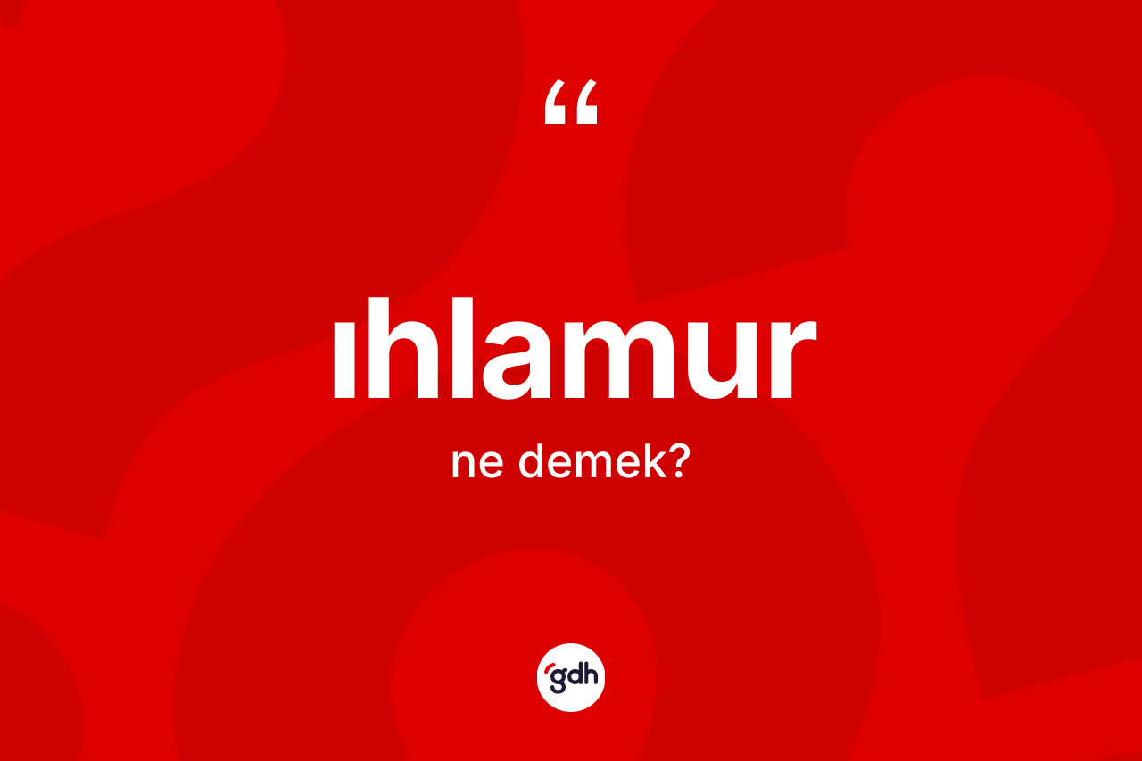 Ihlamur kelimesi ne anlama gelir? Ihlamurun TDK'ya göre anlamı nedir?