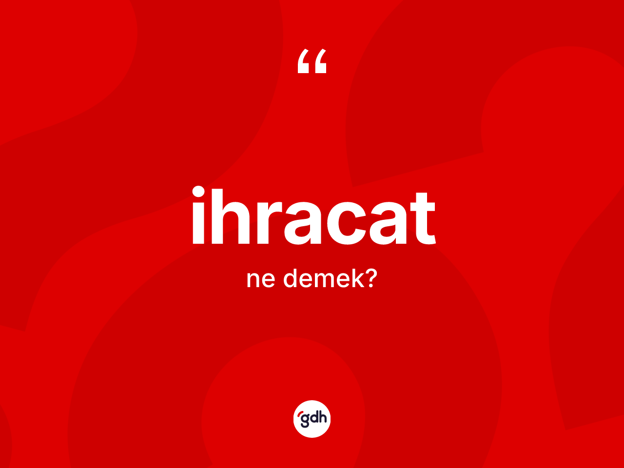 İhracat kelimesinin sözlükteki tanımı nedir? İhracat kelimesinin TDK anlamı nedir?