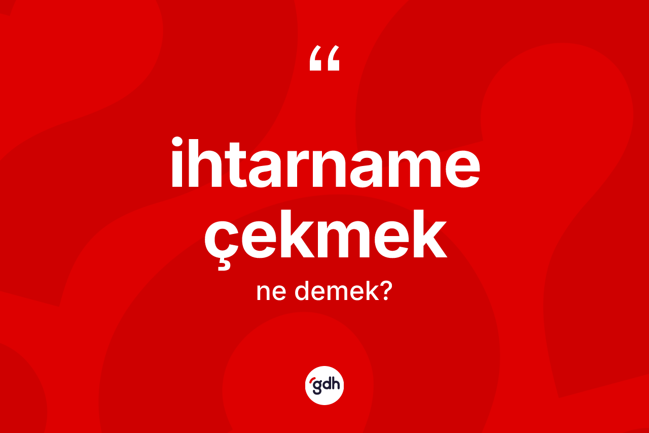 İhtarname çekmek sözü nedir? İhtarname çekmek sözü hangi durumlarda kullanılır?
