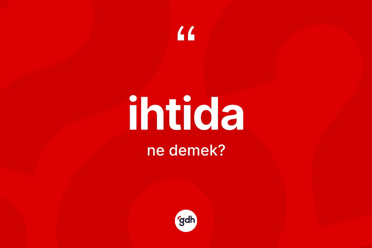 İhtida ne demek? İhtidanın TDK'ya göre anlamı nedir?