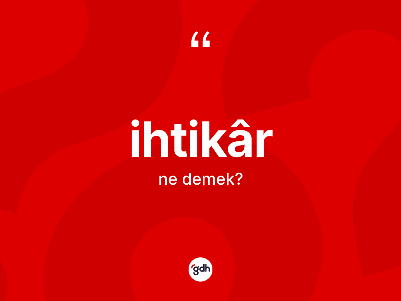 İhtikâr kelimesinin anlamı nedir? İhtikâr kelimesinin TDK anlamı nedir?