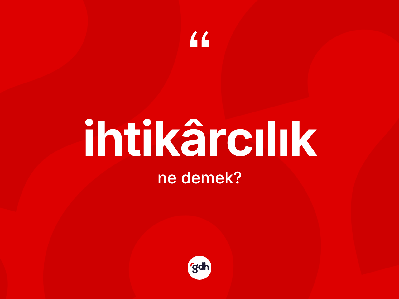 İhtikârcılık kelimesinin anlamı nedir? İhtikârcılığın TDK'ya göre anlamı nedir?