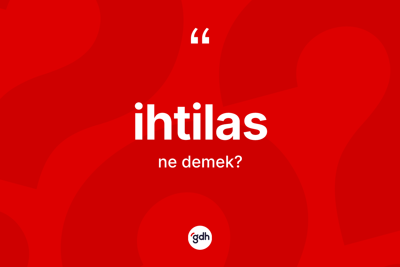 İhtilas nedir? İhtilasın TDK'ya göre anlamı nedir?