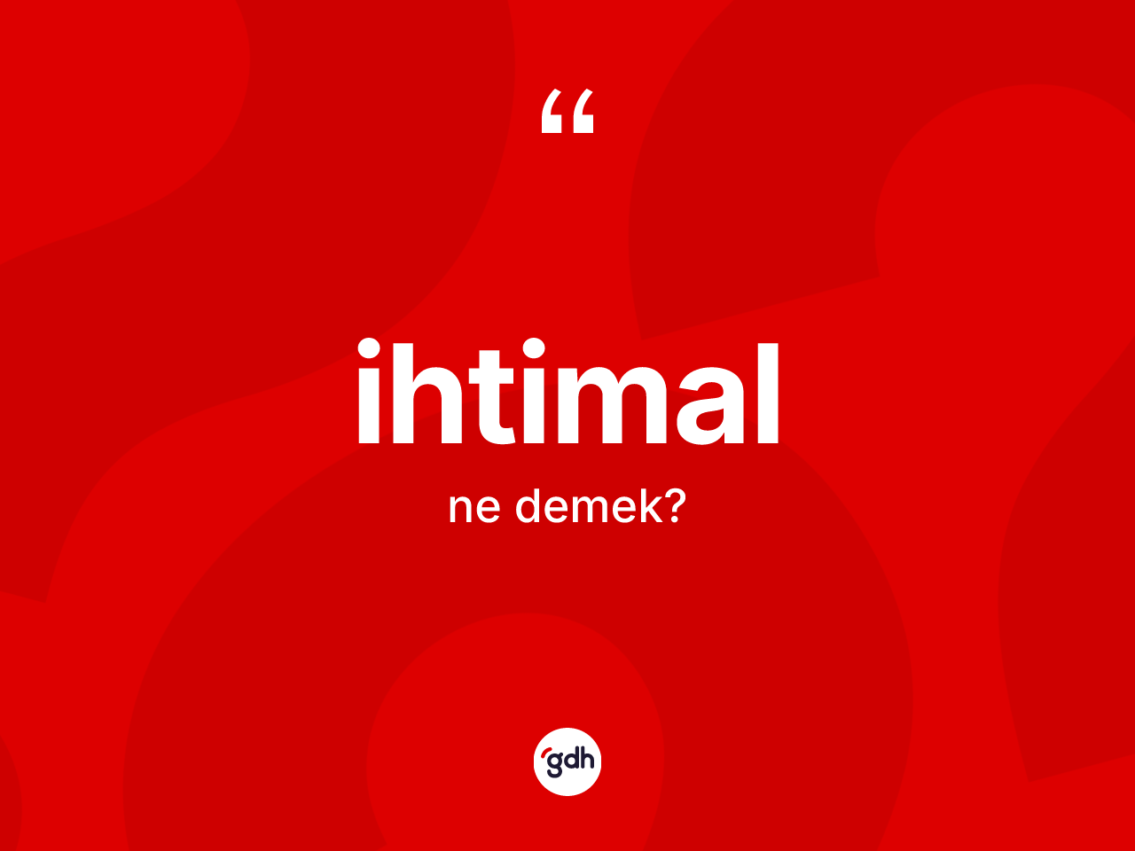 İhtimal kelimesinin sözlükteki tanımı nedir? İhtimalın kısaca tanımı nedir?