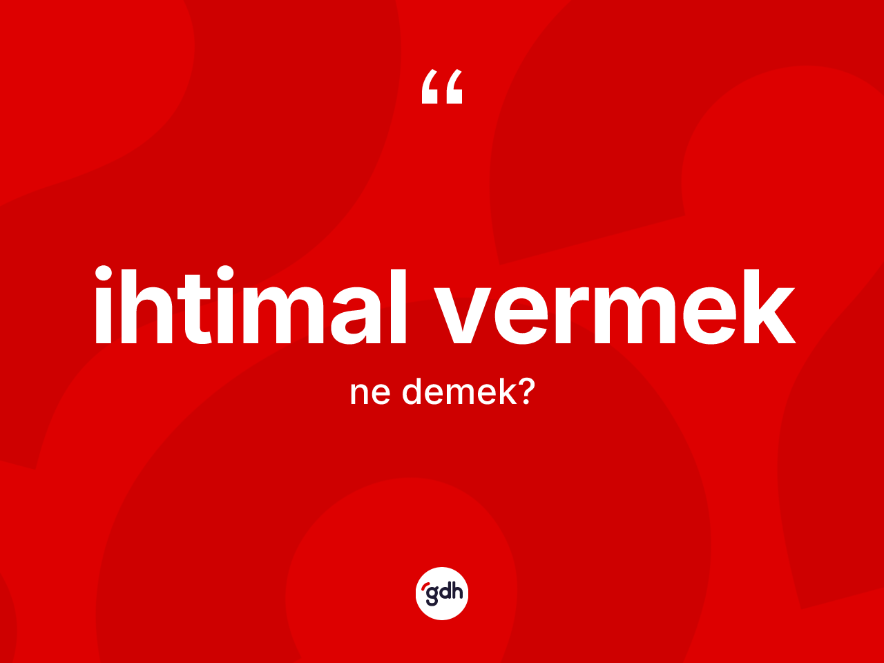 İhtimal vermek ifadesinin tanımı nedir? İhtimal vermek ifadesi hangi durumlarda kullanılır?