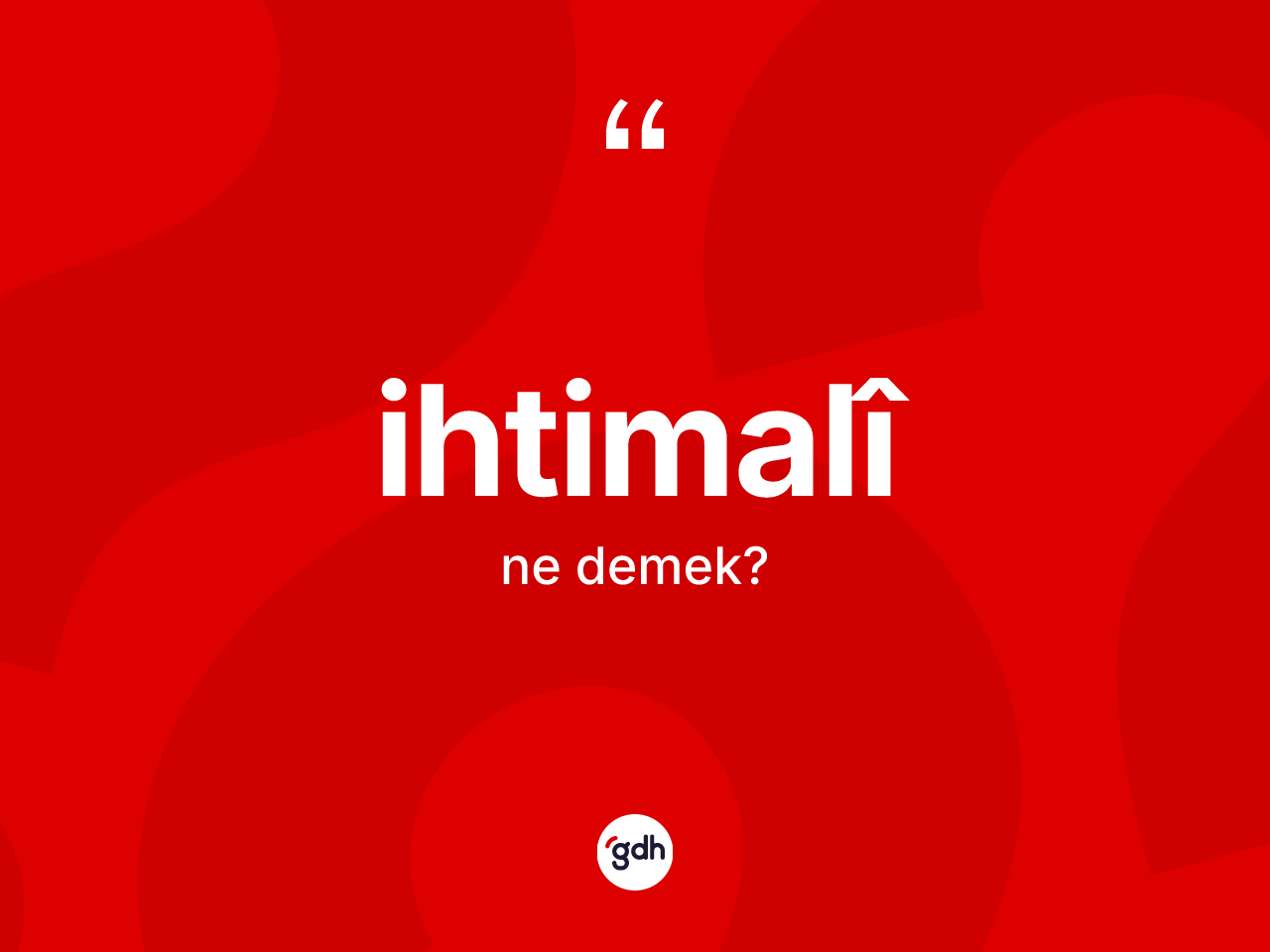 İhtimalî ne demek? İhtimalî kelimesinin TDK anlamı nedir?