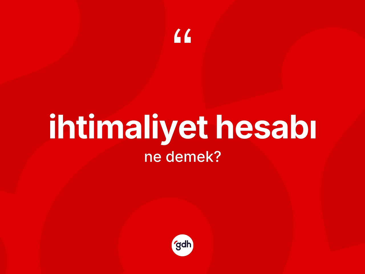 İhtimaliyet hesabı ne demek? İhtimaliyet hesabının TDK'ya göre anlamı nedir?