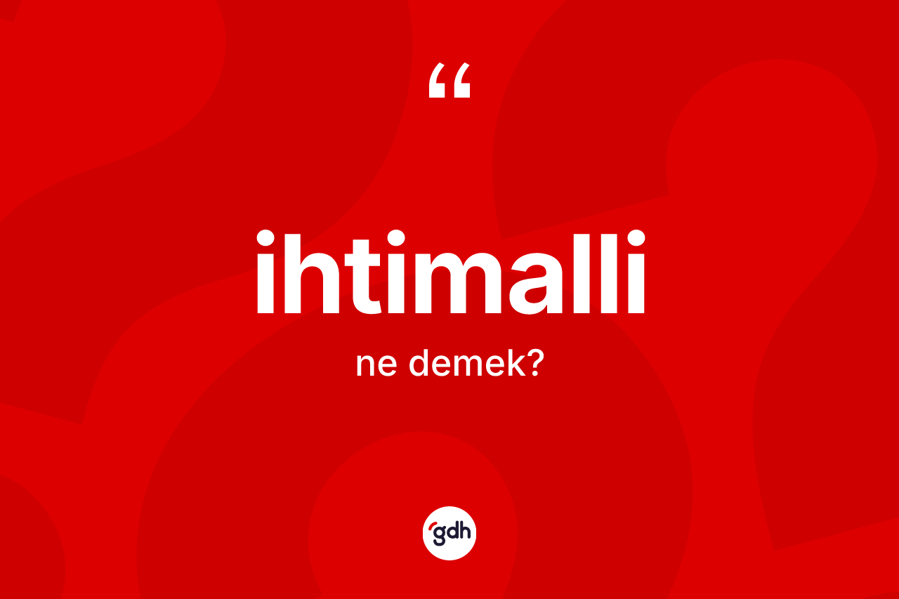 İhtimalli kelimesinin sözlükteki tanımı nedir? İhtimalli kelimesinin TDK'ya göre açıklaması nedir?