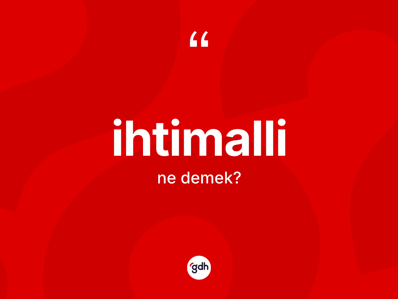 İhtimalli ne demek? İhtimallinin TDK'ya göre anlamı nedir?