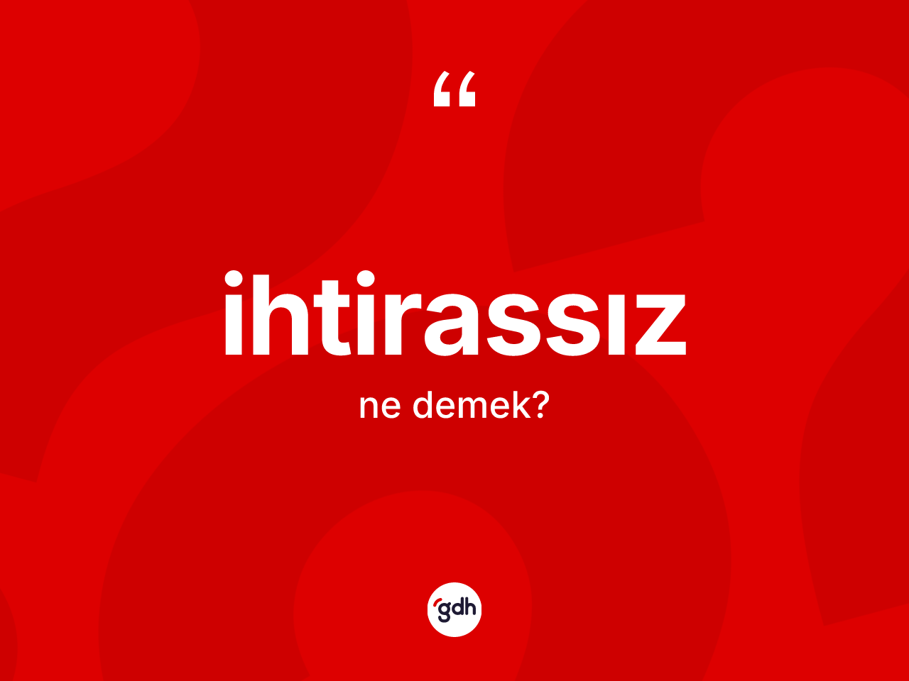 İhtirassız kelimesinin sözlükteki tanımı nedir? İhtirassız kelimesinin TDK anlamı nedir?