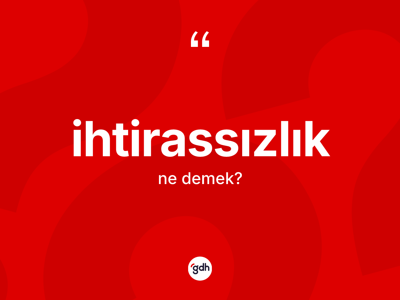 İhtirassızlık kelimesi ne demek? İhtirassızlık kelimesinin TDK'ya göre açıklaması nedir?
