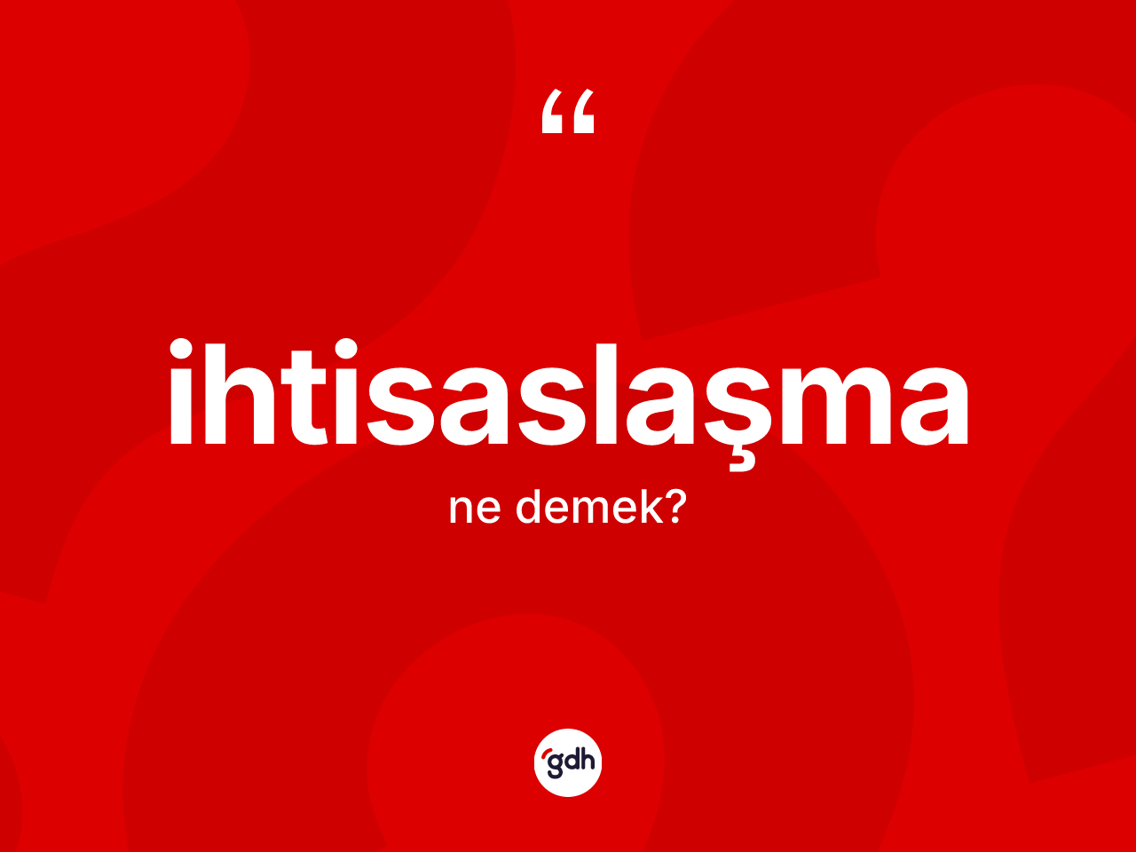 İhtisaslaşma kelimesinin sözlükteki tanımı nedir? İhtisaslaşmanın TDK'ya göre anlamı nedir?