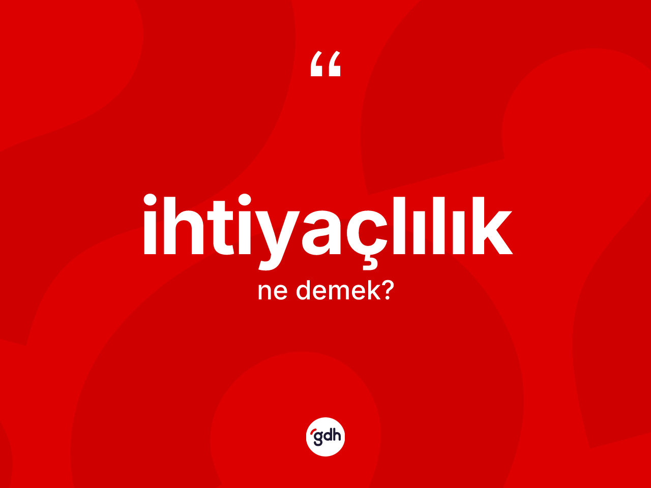 İhtiyaçlılık ne demek? İhtiyaçlılık kelimesinin TDK'ya göre açıklaması nedir?