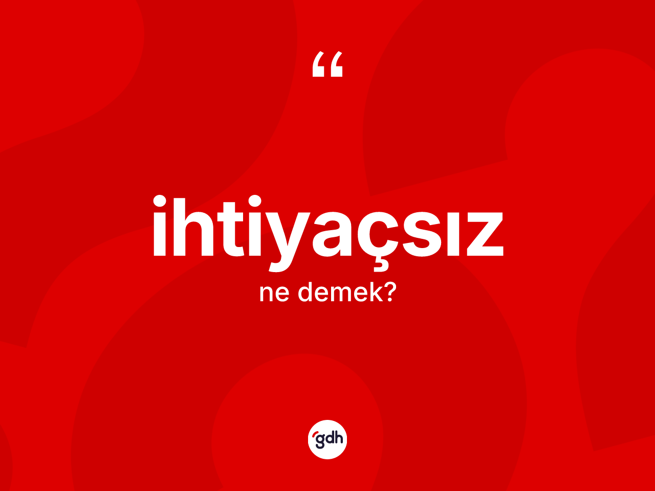 İhtiyaçsız ne demek? İhtiyaçsız kelimesinin TDK anlamı nedir?