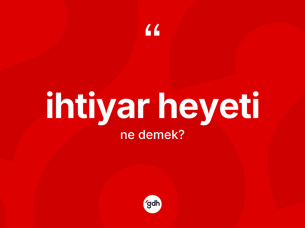 İhtiyar heyeti ne demek? İhtiyar heyeti kelimesinin özellikleri nelerdir?