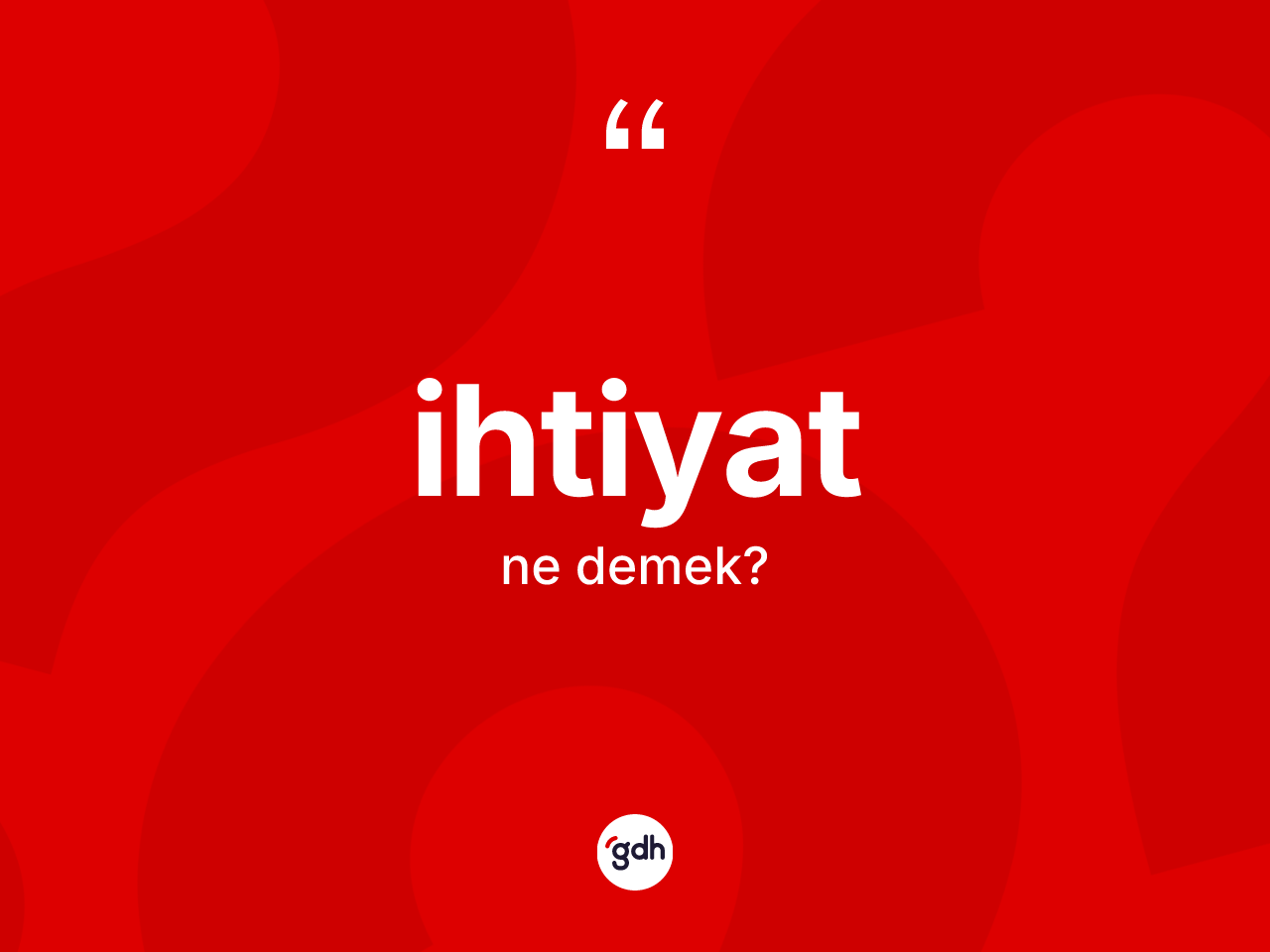 İhtiyat nedir? İhtiyatın halk arasındaki kullanımı nasıldır?