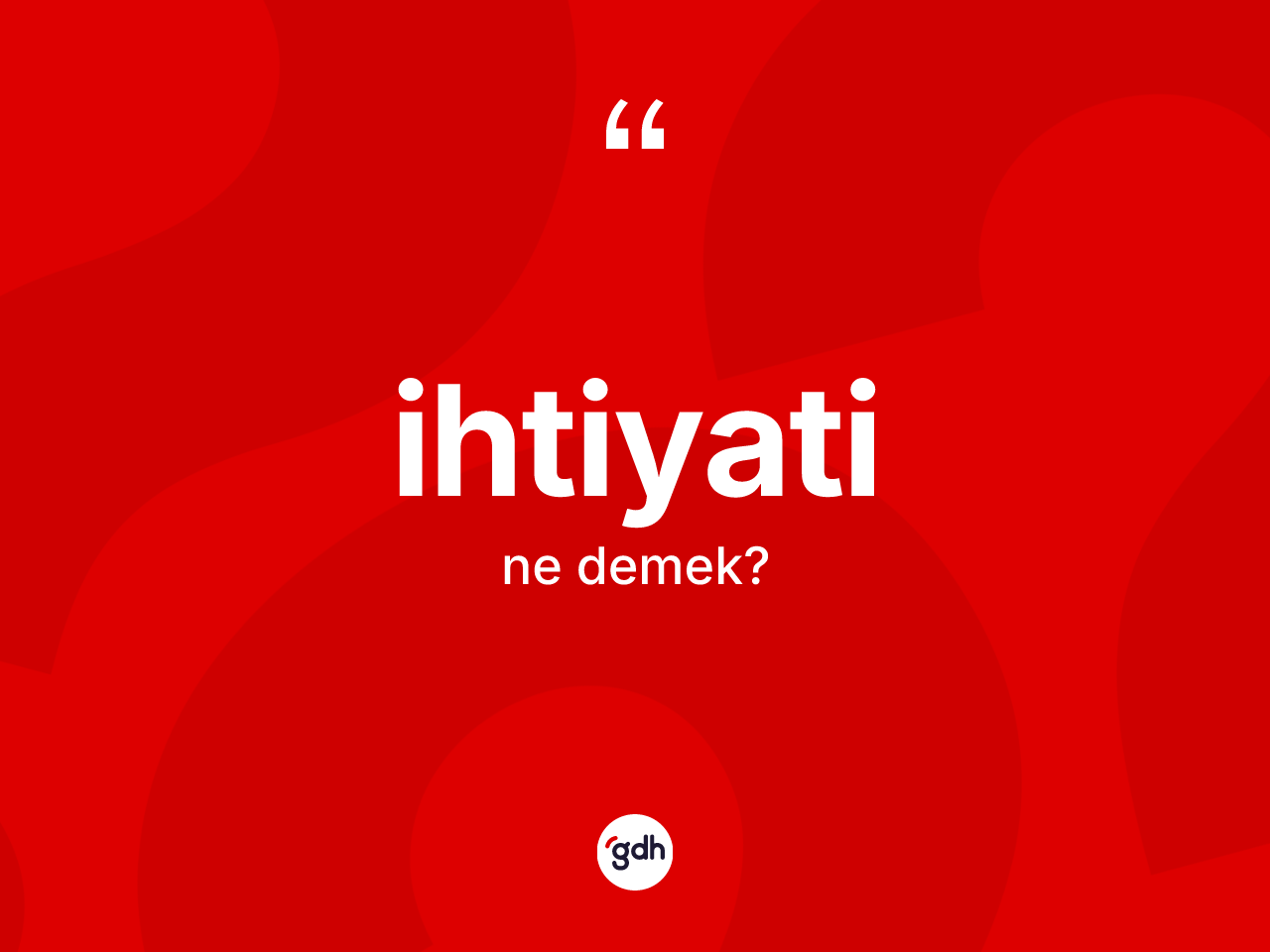 İhtiyati ne demek? İhtiyati kelimesinin özellikleri nelerdir?