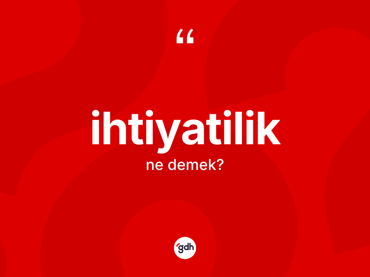 İhtiyatilik kelimesinin sözlükteki tanımı nedir? İhtiyatiliğin halk arasındaki kullanımı nasıldır?