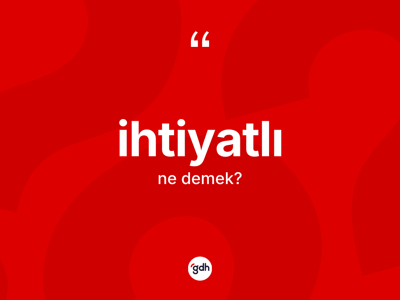 İhtiyatlı kelimesinin tanımı nedir? İhtiyatlı kelimesinin TDK anlamı nedir?