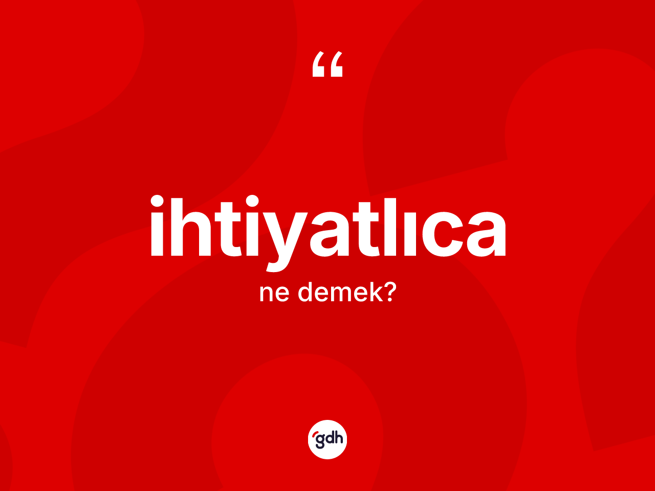 İhtiyatlıca kelimesinin sözlükteki tanımı nedir? İhtiyatlıcanın halk arasındaki kullanımı nasıldır?