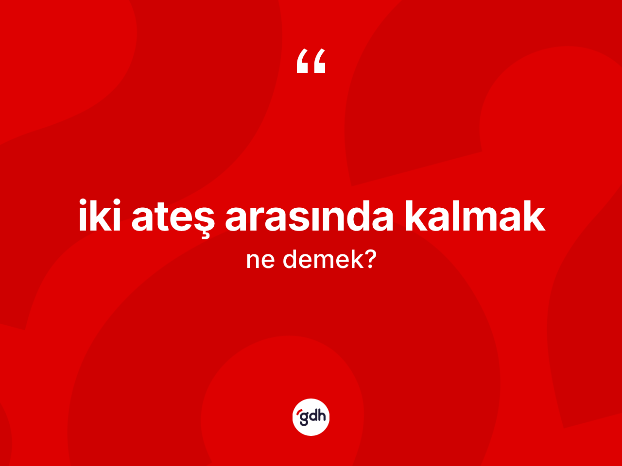 İki ateş arasında kalmak ne anlama gelir? İki ateş arasında kalmak ifadesinin TDK'ya göre açıklaması nedir?