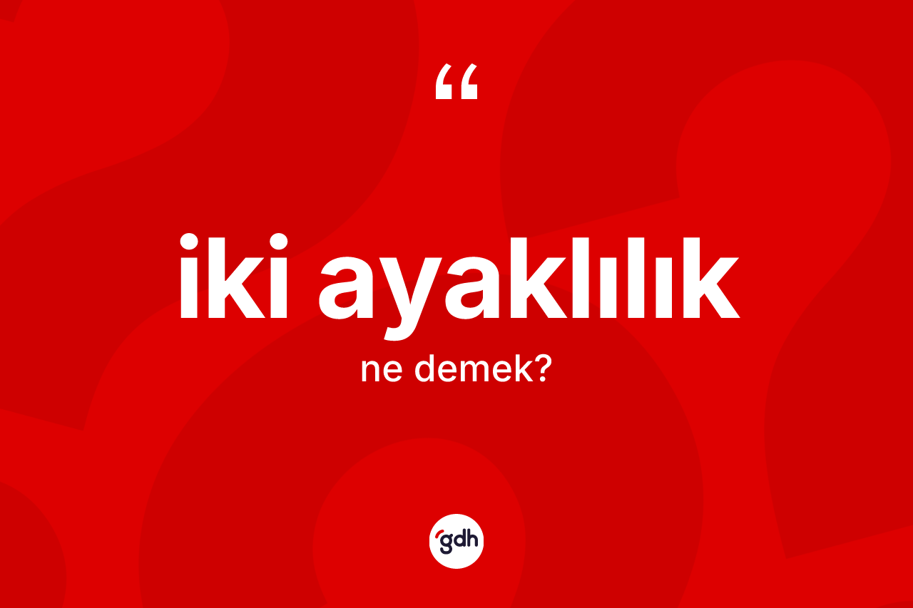 İki ayaklılık kelimesinin tanımı nedir? İki ayaklılık kelimesinin kaç farklı anlamı var?