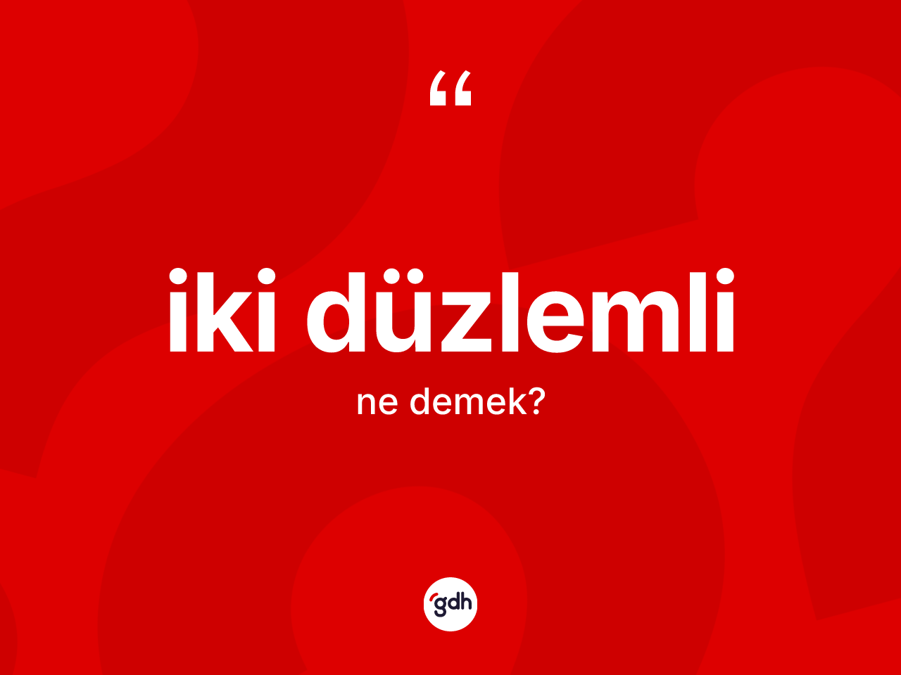 İki düzlemli kelimesinin sözlükteki tanımı nedir? İki düzlemlinin sözlükteki anlamı nedir?