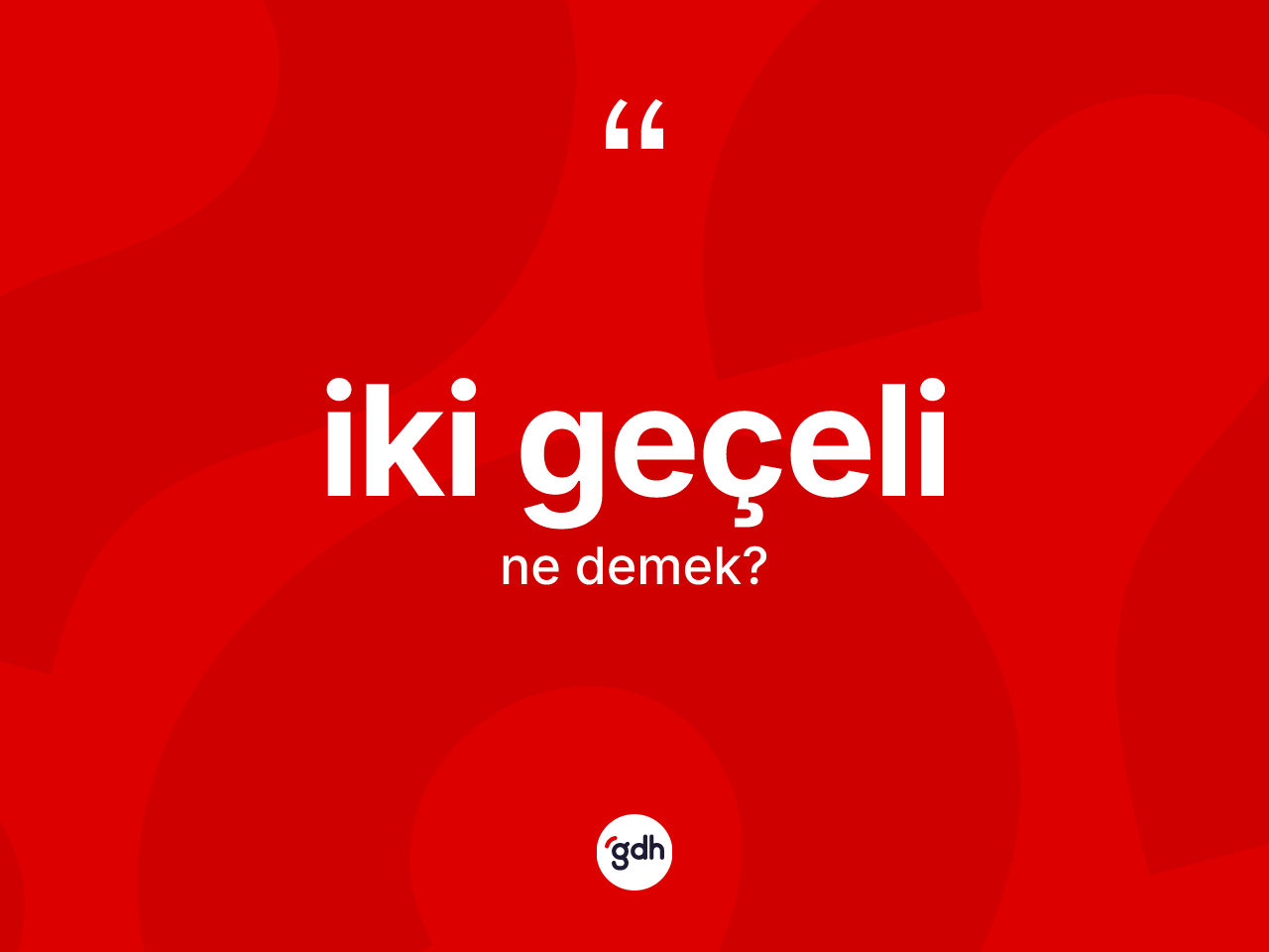 İki geçeli kelimesi ne anlama gelir? İki geçeli kelimesinin kaç farklı anlamı var?