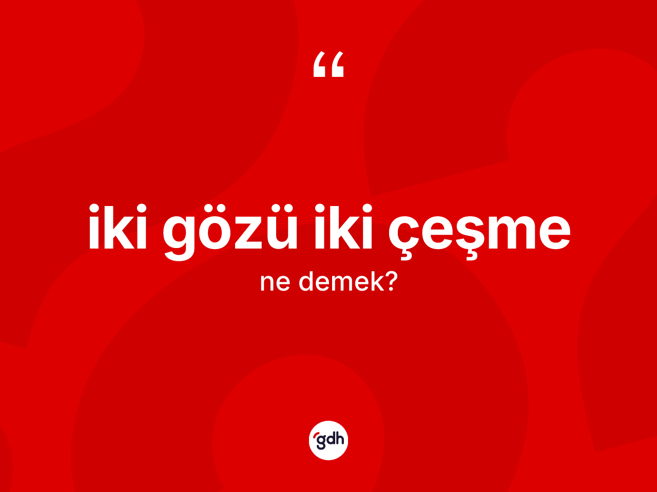 İki gözü iki çeşme ifadesi ne anlama gelir? İki gözü iki çeşme ifadesinin özellikleri nelerdir?