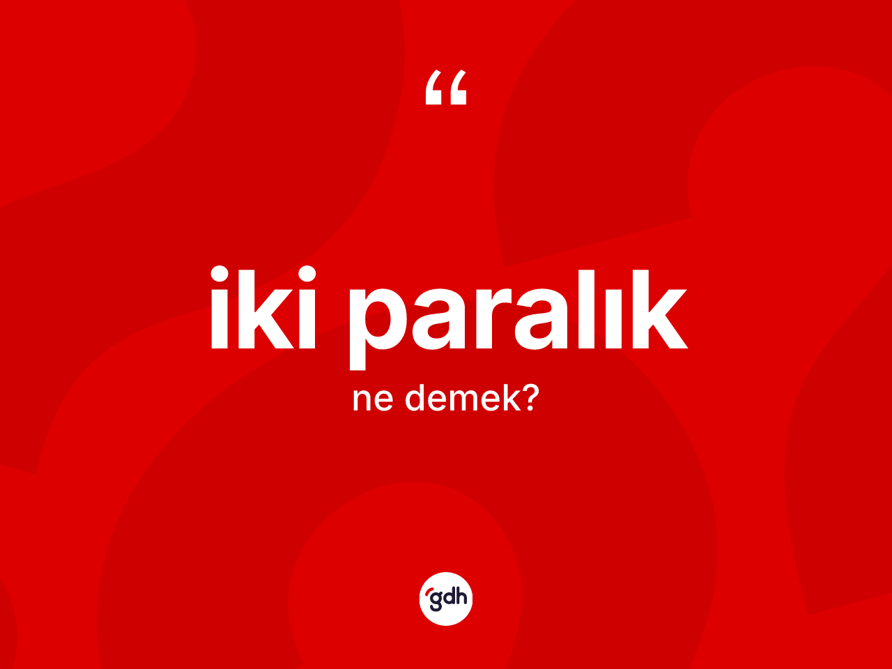 İki paralık kelimesi ne demek? İki paralık kelimesinin özellikleri nelerdir?