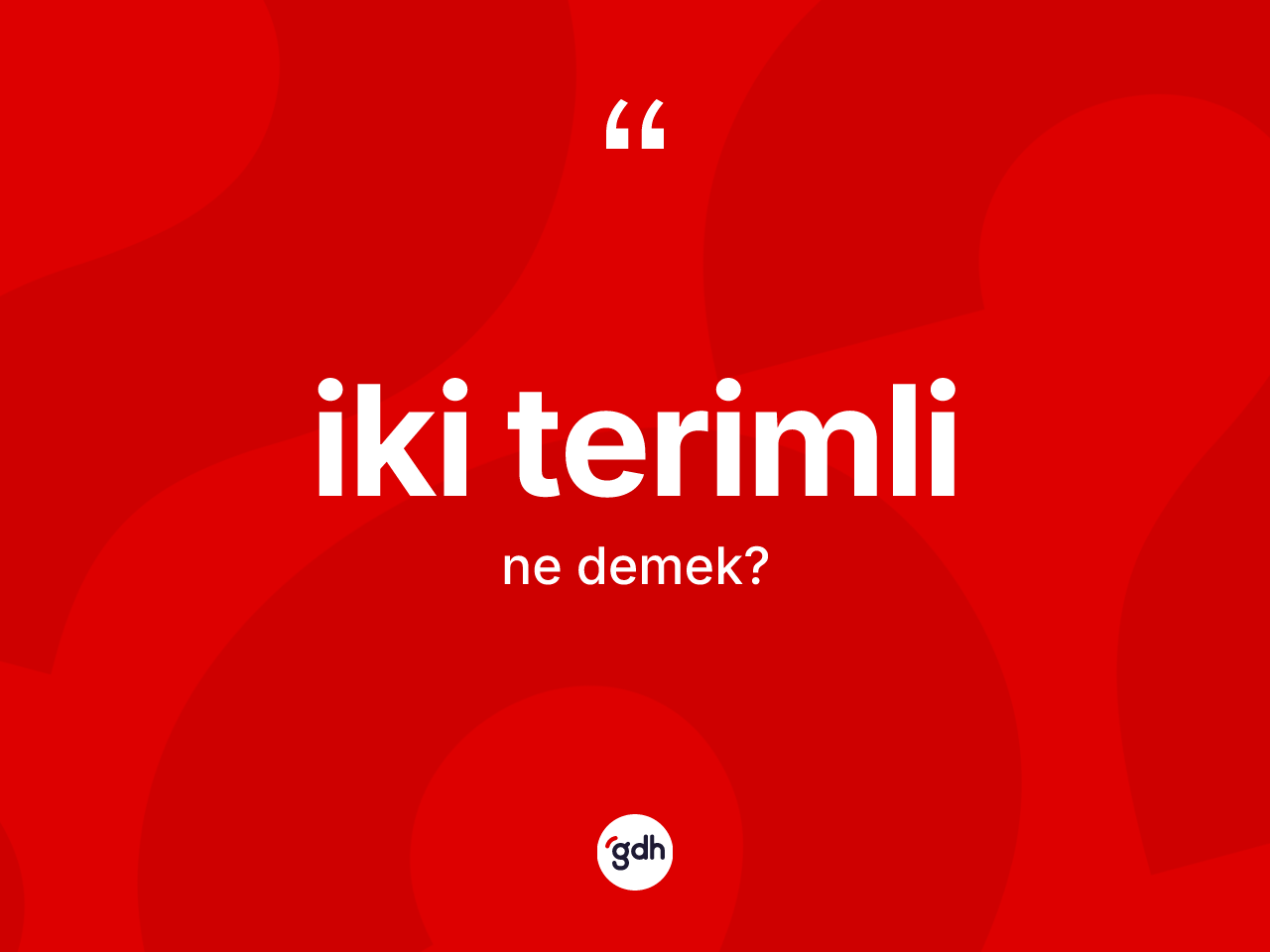 İki terimli kelimesi ne demek? İki terimli kelimesinin kaç farklı anlamı var?