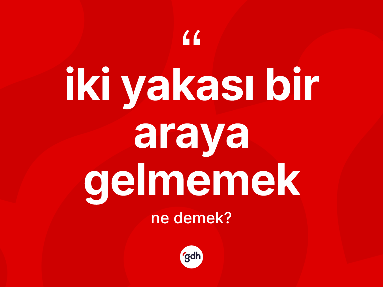 İki yakası bir araya gelmemek ifadesinin tanımı nedir? İki yakası bir araya gelmemek ifadesinin TDK anlamı nedir?