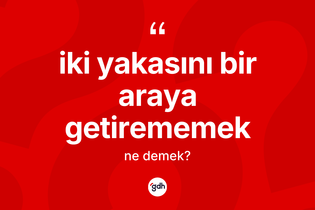 İki yakasını bir araya getirememek ifadesinin kısaca tanımı nedir? İki yakasını bir araya getirememek sözünün TDK'ya göre anlamı nedir?