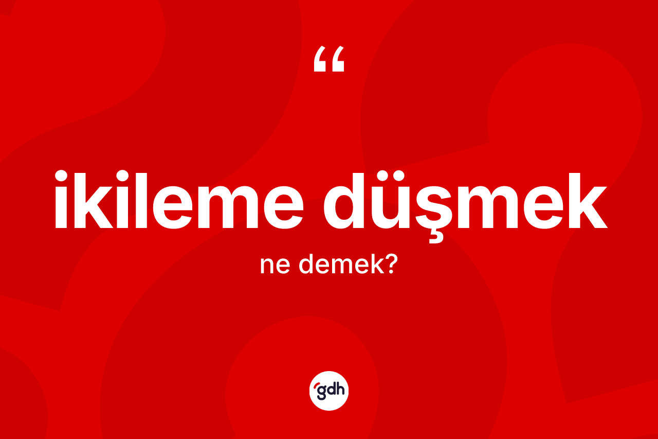 İkileme düşmek nedir? İkileme düşmek ifadesinin TDK'ya göre anlamı nedir?