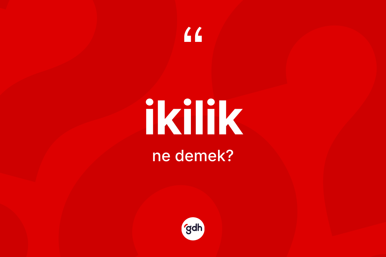 İkilik ne anlama gelir? İkilik kelimesinin kaç farklı anlamı var?