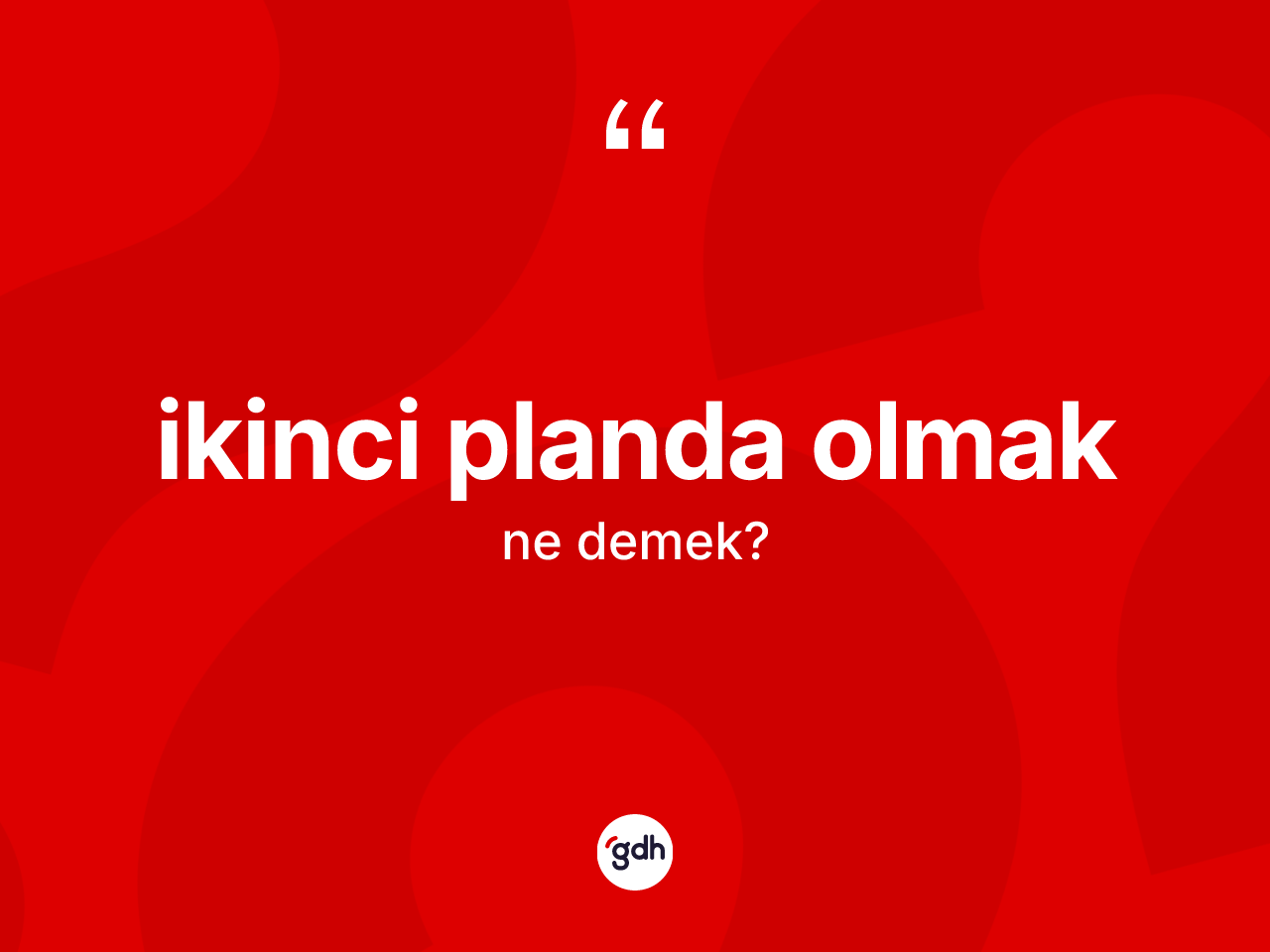 İkinci planda olmak ifadesinin anlamı nedir? İkinci planda olmak ifadesi hangi durumlarda kullanılır?