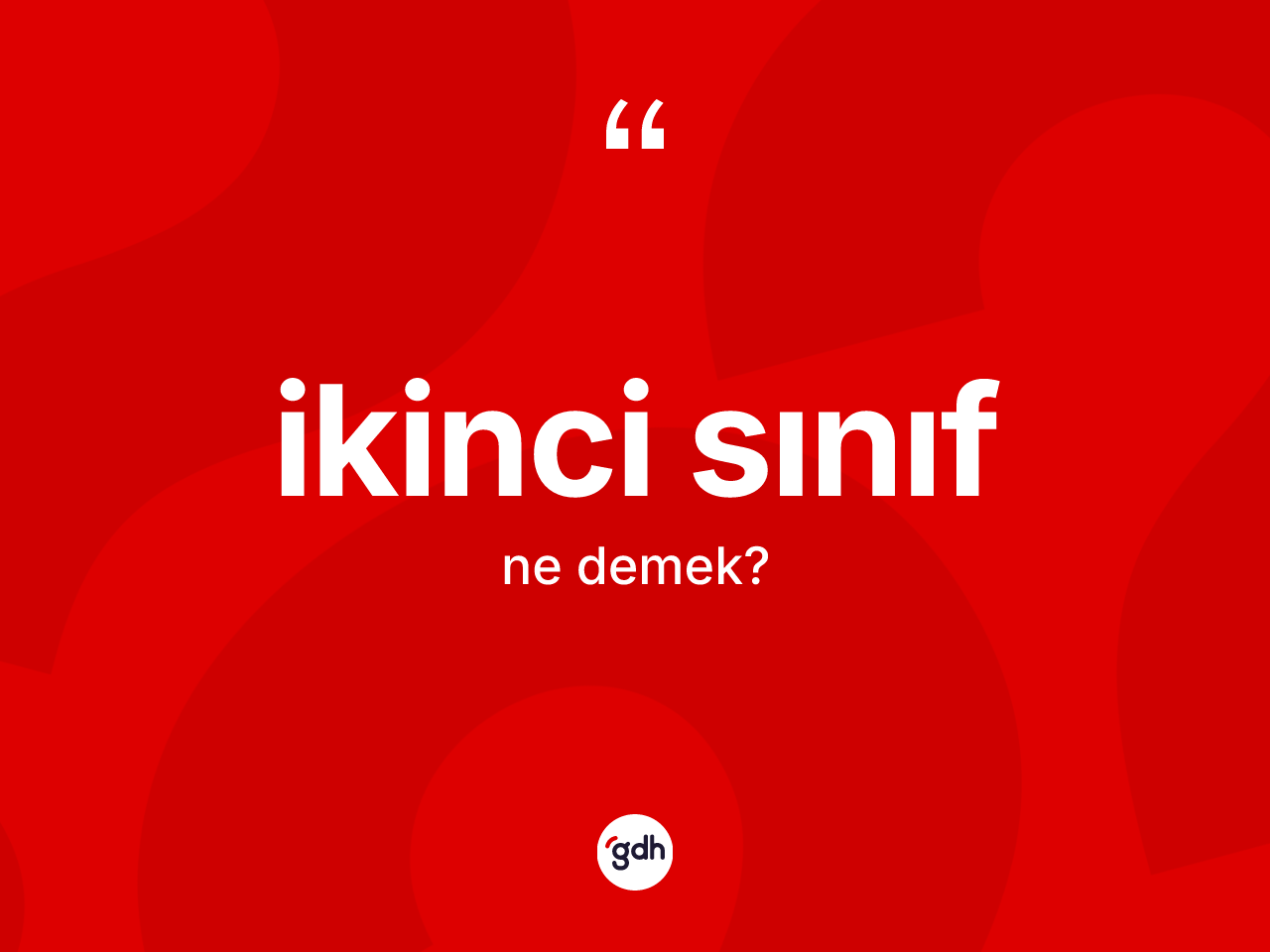 İkinci sınıf kelimesi ne demek? İkinci sınıf kelimesinin TDK anlamı nedir?