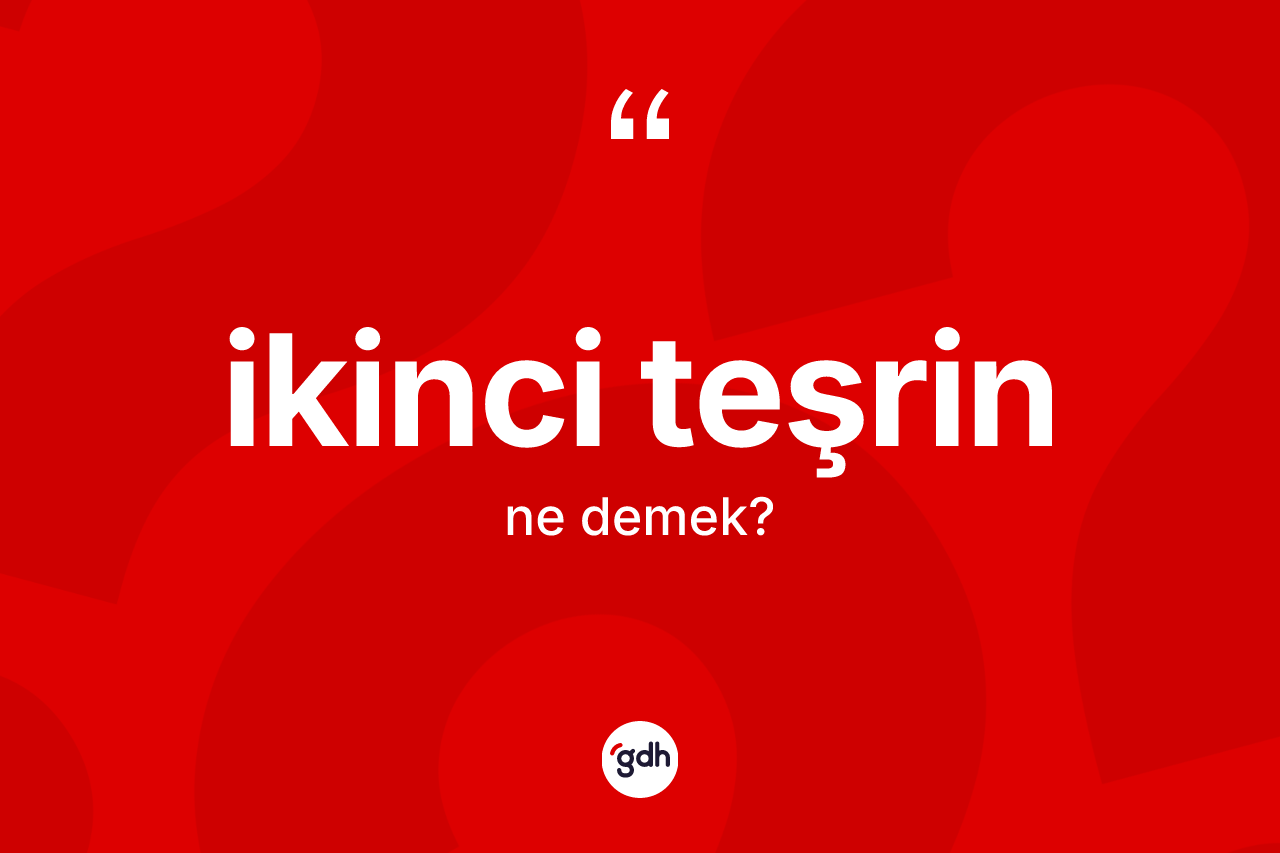 İkinci teşrin kelimesinin tanımı nedir? İkinci teşrinin halk arasındaki kullanımı nasıldır?