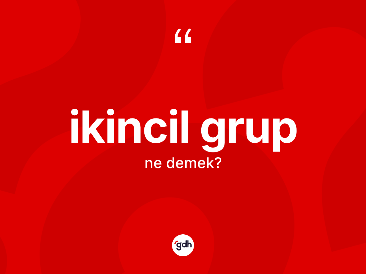 İkincil grup kelimesi ne demek? İkincil grup kelimesinin kaç farklı anlamı var?