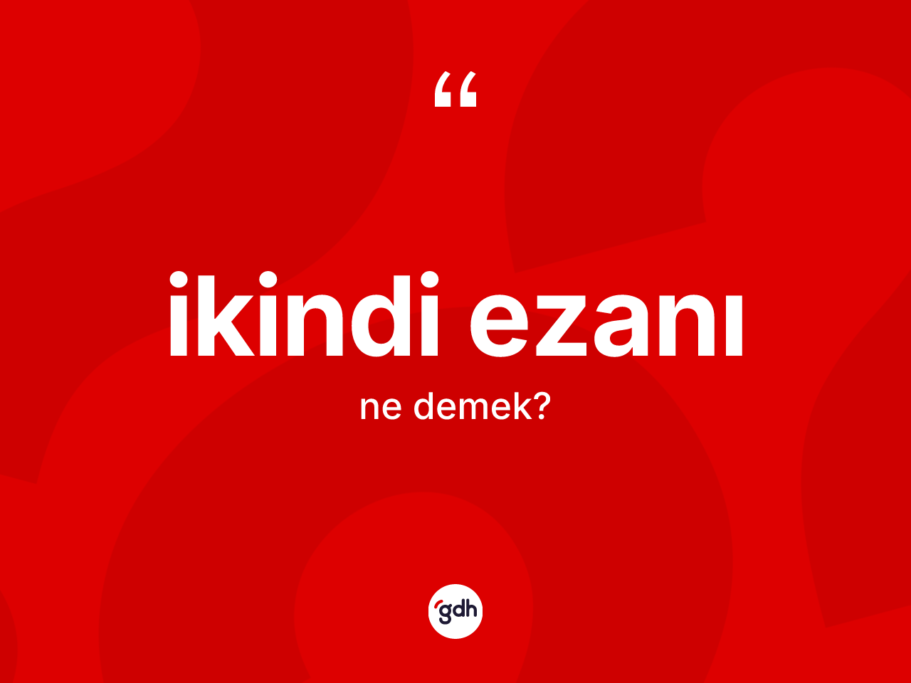İkindi ezanı nedir? İkindi ezanının sözlükteki anlamı nedir?