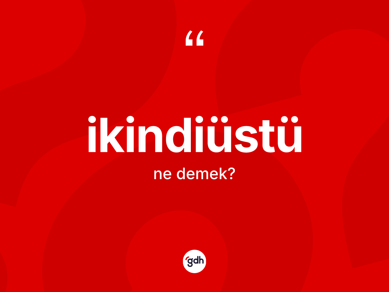İkindiüstü kelimesinin tanımı nedir? İkindiüstünün TDK'ya göre anlamı nedir?
