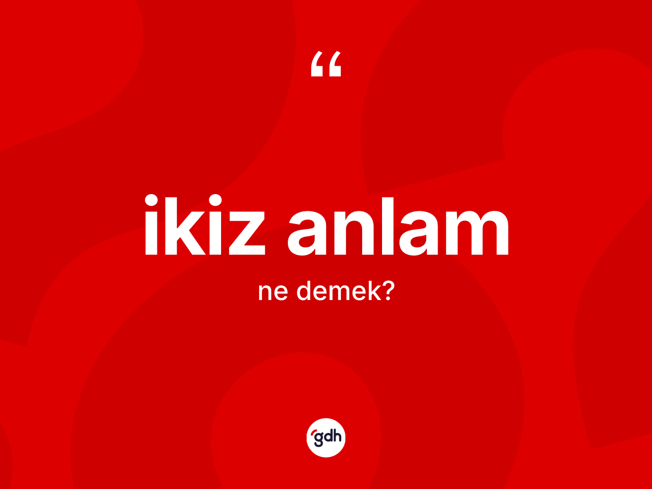 İkiz anlam ne demek? İkiz anlamın TDK'ya göre anlamı nedir?